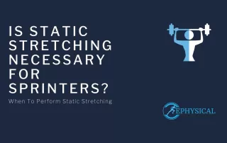 is static stretching necessary for sprinters - Ephysical